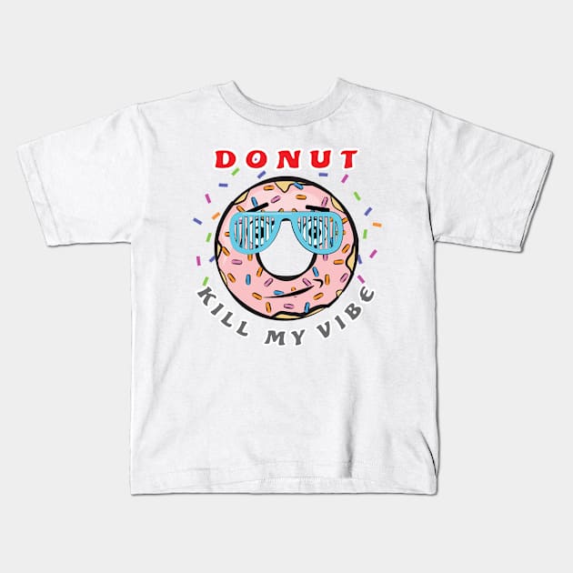 Donut Kill My Vibe - Funny Donut Pun Kids T-Shirt by DesignWood Atelier